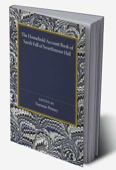 The Household Account Book of Sarah Fell of Swarthmoor Hall
