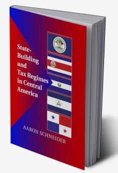 State-Building and Tax Regimes in Central America