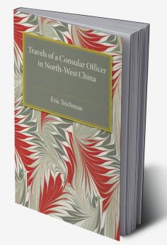 Travels of a Consular Officer in North-West             China