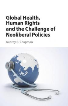 Global Health Human Rights and the Challenge of Neoliberal Policies