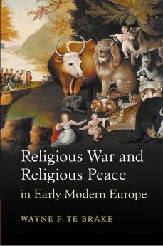 Religious War and Religious Peace in Early Modern             Europe