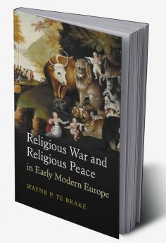 Religious War and Religious Peace in Early Modern             Europe