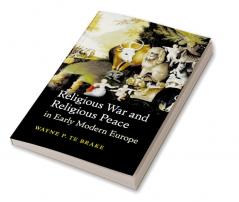 Religious War and Religious Peace in Early Modern             Europe