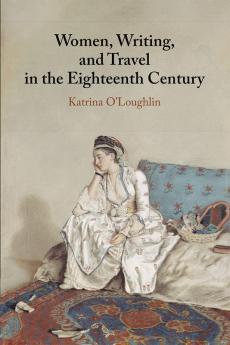 Women Writing and Travel in the Eighteenth Century