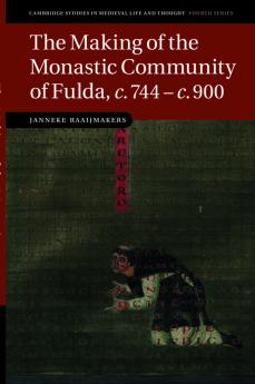 The Making of the Monastic Community of Fulda C.744 C.900