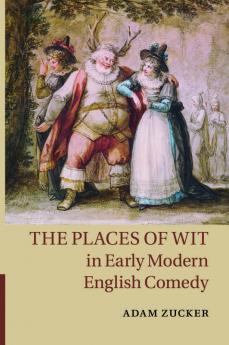 The Places of Wit in Early Modern English Comedy
