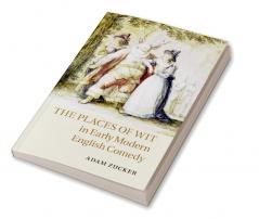 The Places of Wit in Early Modern English Comedy