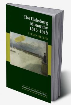 The Habsburg Monarchy 1815-1918