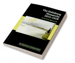 The Habsburg Monarchy 1815-1918