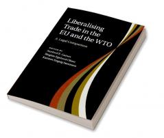Liberalising Trade in the Eu and the Wto