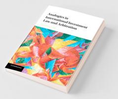 Analogies in International Investment Law and             Arbitration