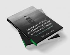 Literature Ethics and Decolonization in Postwar France