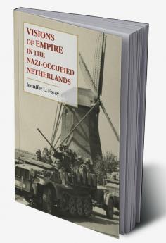 Visions of Empire in the Nazi-Occupied Netherlands