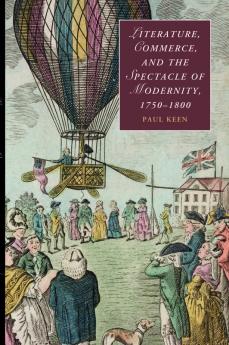 Literature Commerce and the Spectacle of Modernity             1750-1800