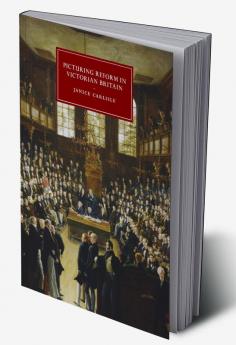 Picturing Reform in Victorian Britain