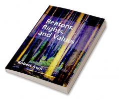 Reasons Rights and Values
