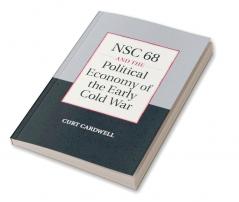 NSC 68 and the Political Economy of the Early Cold             War