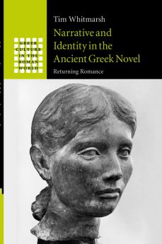 Narrative and Identity in the Ancient Greek             Novel
