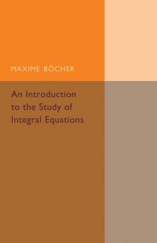 An Introduction to the Study of Integral             Equations