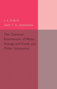 The Chemical Examination of Water Sewage and             Foods