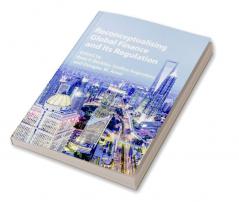 Reconceptualising Global Finance and Its Regulation