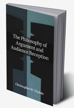 The Philosophy of Argument and Audience Reception