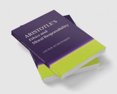 Aristotle's Ethics and Moral Responsibility