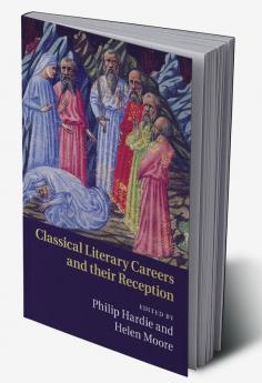 Classical Literary Careers and their             Reception