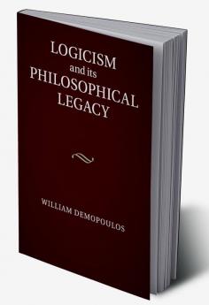 Logicism and its Philosophical Legacy