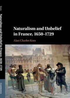 Naturalism and Unbelief in France 1650-1729