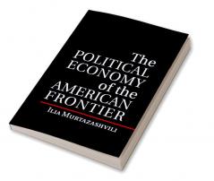 The Political Economy of the American Frontier