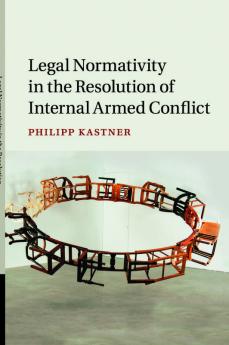 Legal Normativity in the Resolution of Internal Armed Conflict