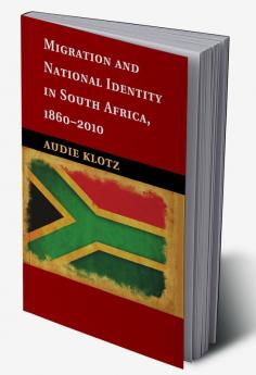 Migration and National Identity in South Africa             1860-2010