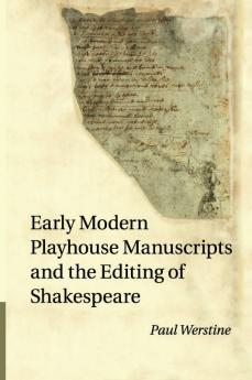 Early Modern Playhouse Manuscripts and the Editing of             Shakespeare