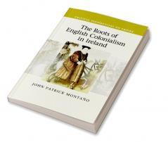 The Roots of English Colonialism in Ireland