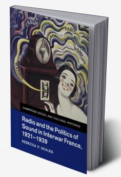 Radio and the Politics of Sound in Interwar France 1921-1939
