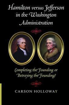 Hamilton versus Jefferson in the Washington Administration