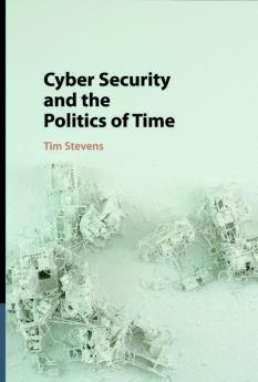 Cyber Security and the Politics of Time