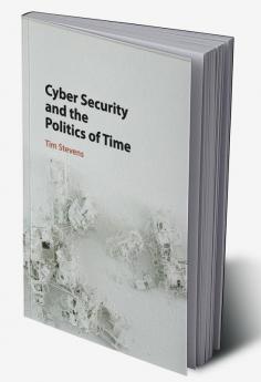 Cyber Security and the Politics of Time