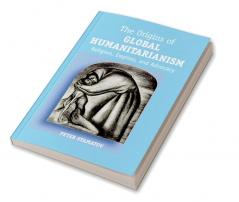 The Origins of Global Humanitarianism