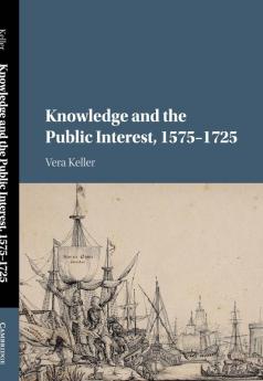 Knowledge and the Public Interest 1575-1725