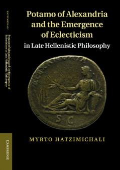 Potamo of Alexandria and the Emergence of Eclecticism in Late             Hellenistic Philosophy