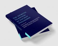 The Aporetic Tradition in Ancient Philosophy