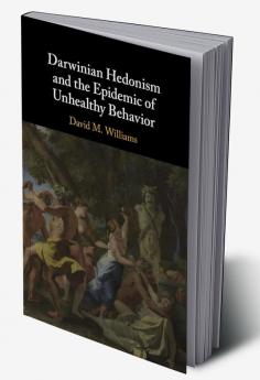 Darwinian Hedonism and the Epidemic of Unhealthy Behavior