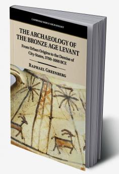 The Archaeology of the Bronze Age Levant