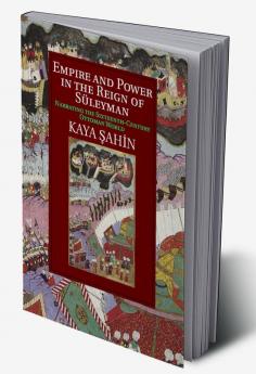 Empire and Power in the Reign of Süleyman