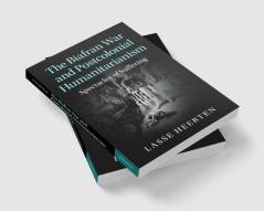 The Biafran War and Postcolonial Humanitarianism