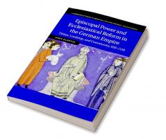Episcopal Power and Ecclesiastical Reform in the German Empire