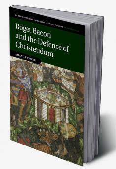 Roger Bacon and the Defence of Christendom