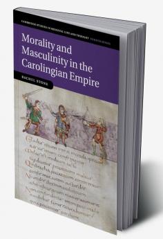 Morality and Masculinity in the Carolingian Empire